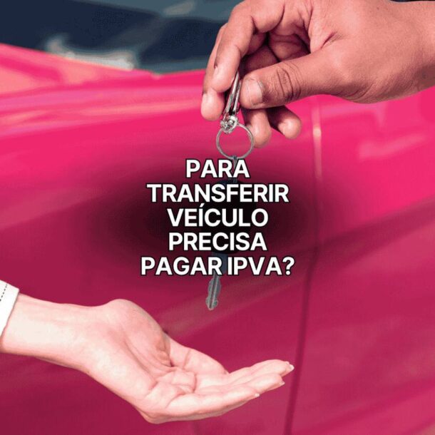 Pessoa entregando chave de carro com a frase “Para transferir veículo precisa pagar IPVA?” sobre um fundo com carro vermelho.