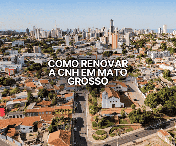 Vista aérea de cidade em Mato Grosso com destaque para o texto “Como renovar a CNH em Mato Grosso”.