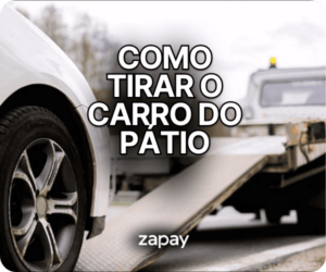 Como tirar carro do pátio: passo a passo para liberar o veículo
