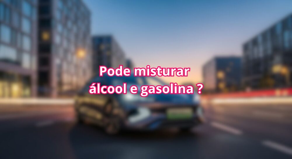 Pode misturar álcool e gasolina