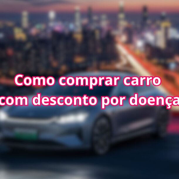 Como conseguir desconto na compra de carros por doença
