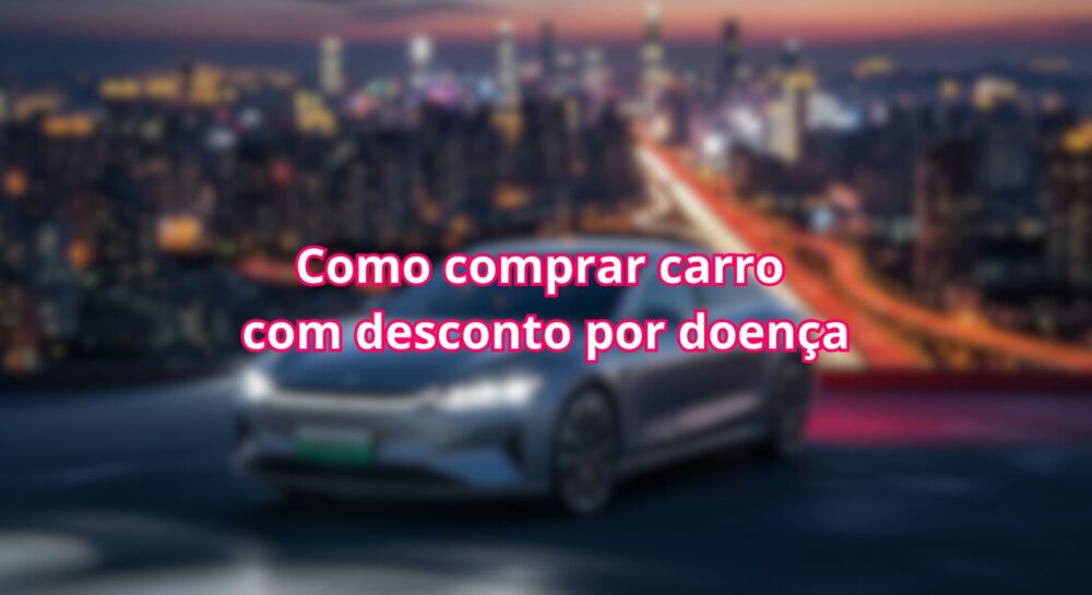 Como conseguir desconto na compra de carros por doença