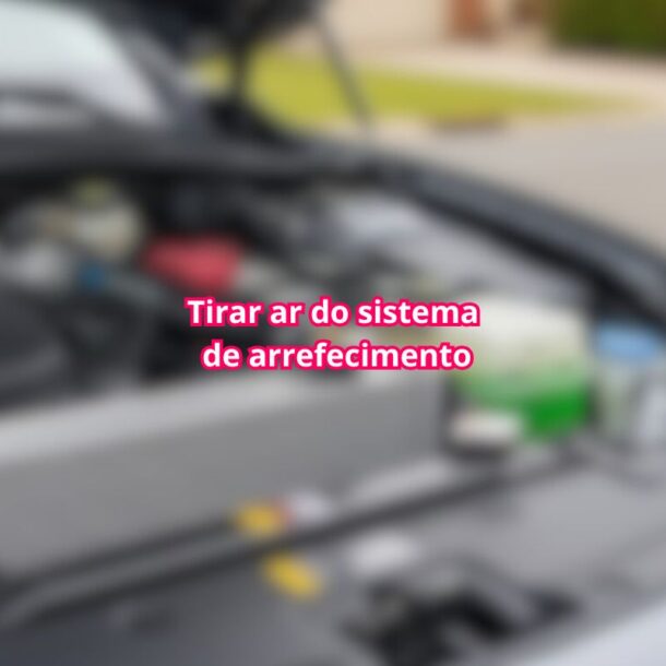 Como tirar ar do sistema de arrefecimento